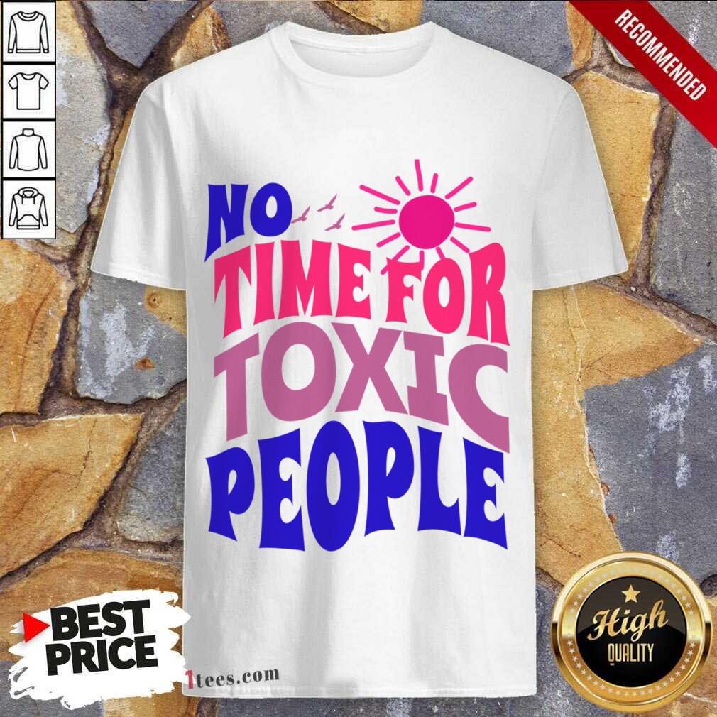 No Time For Toxic People Shirt