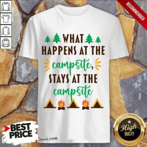 What Happens At The Campsite Stays At The Campsite Shirt