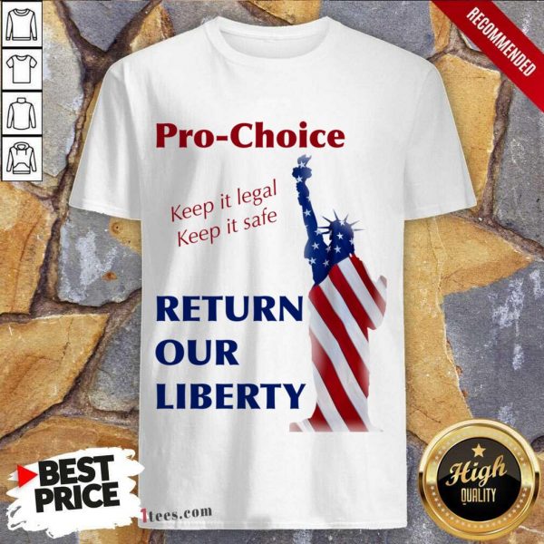 Pro Choice Keep It Legal Keep It Safe Return Our Liberty Shirt