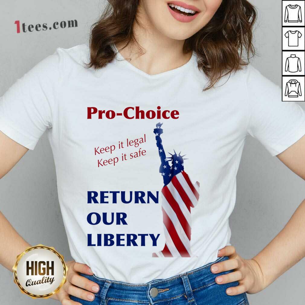 Pro Choice Keep It Legal Keep It Safe Return Our Liberty V-neck