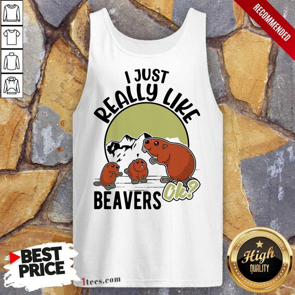 I Just Really Like Beavers Ok Tank Top