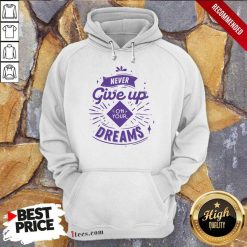 Never Give Up On Your Dreams Hoodie