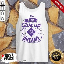 Never Give Up On Your Dreams Tank Top
