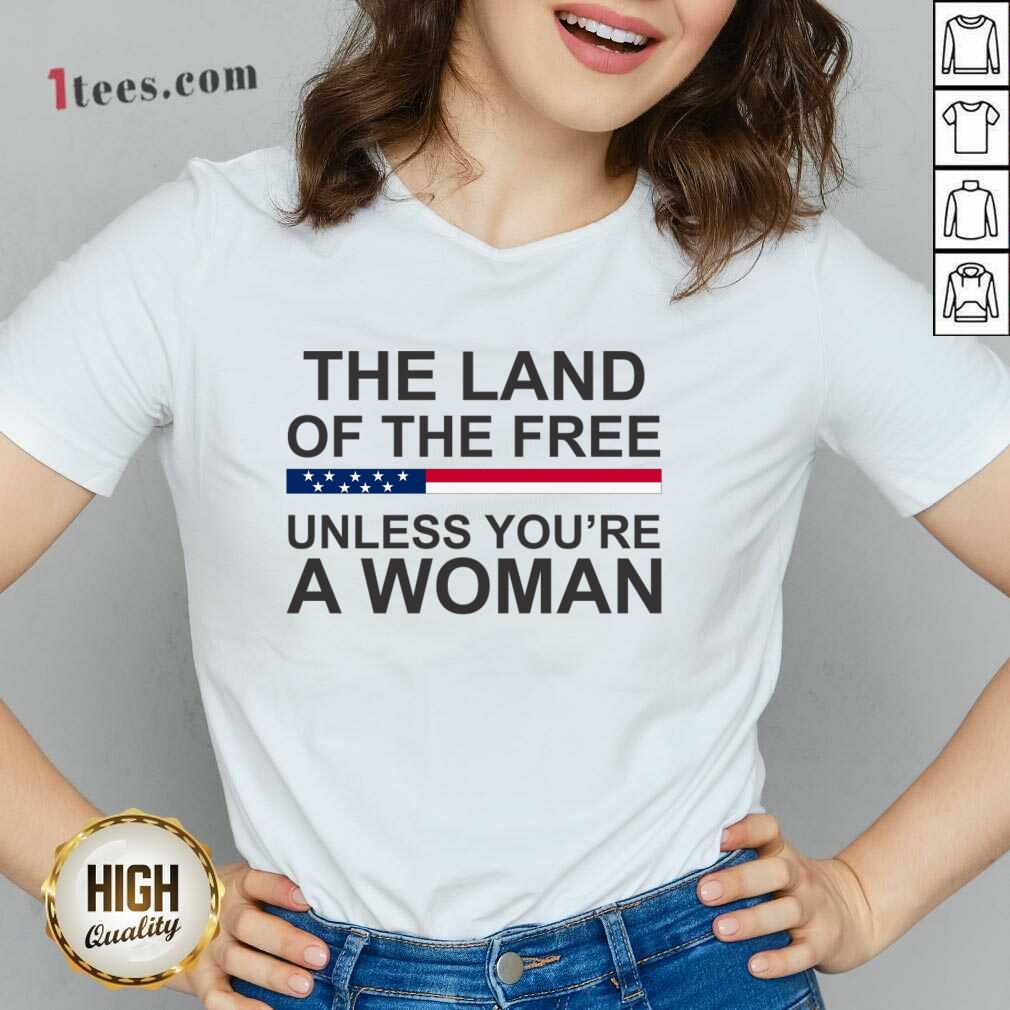 The Land Of The Free Unless You'Re A Woman V-neck