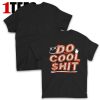 Do Cool Shit T-Shirt