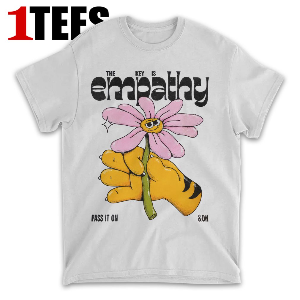 The Key Is Empathy, Pass It On & On Tiger Flower T-Shirt - Front