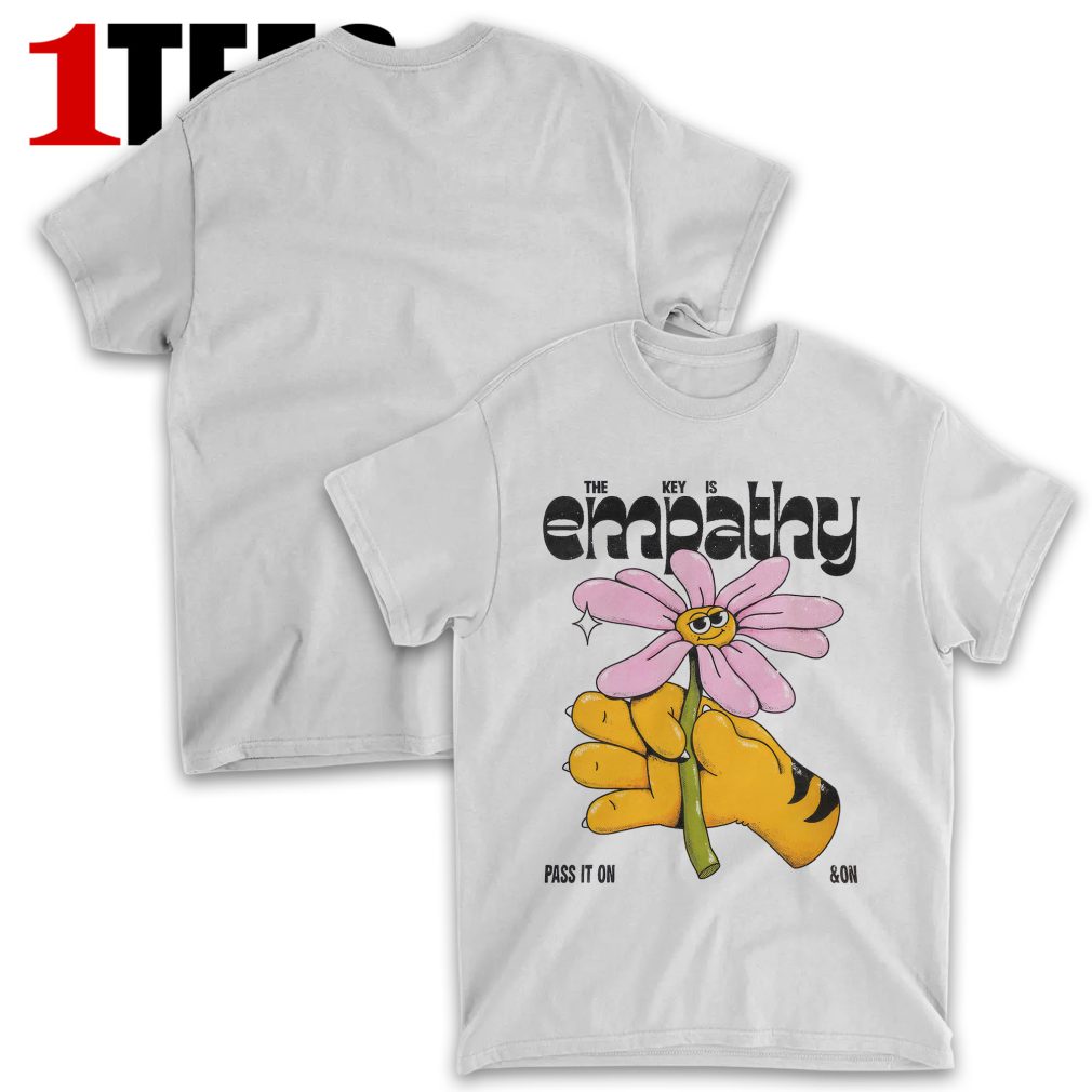 The Key Is Empathy, Pass It On & On Tiger Flower T-Shirt