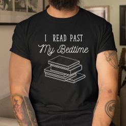 I Read Past My Bedtime Bookworm Shirt Book Nerd Reading Shirt