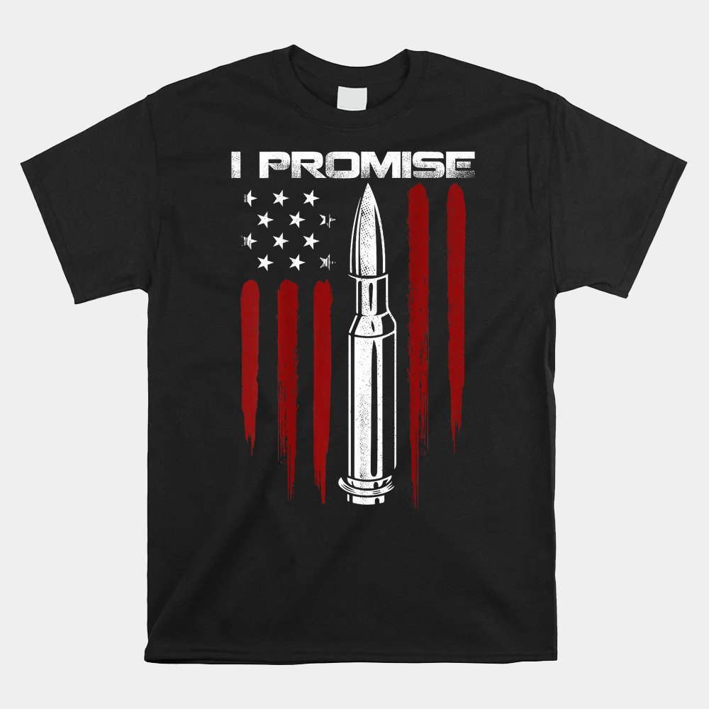 Just The Tip I Promise Bullet Gun Rights Patriotic Shirt