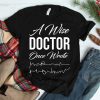 Medical Doctor A Wise Doctor Once Wrote Medical Shirt