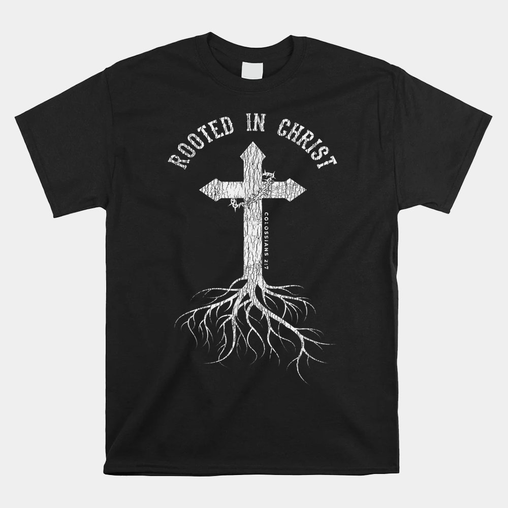 Rooted In Jesus Christ Cross Christian Faith Bible Shirt