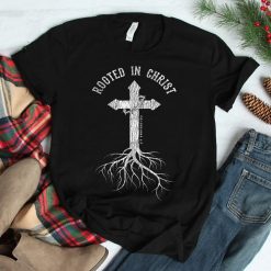 Rooted In Jesus Christ Cross Christian Faith Bible Shirt