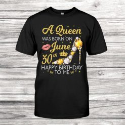 A Queen Was Born On June0th Happy Birthday To Me Mom Nana Shirt