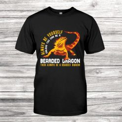 Always Be Yourself Bearded Dragons Women Reptile Mom Shirt