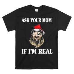 Ask Your Mom If I'm Real Santa Claus Shirt