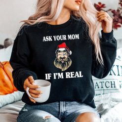 Ask Your Mom If I'm Real Santa Claus Shirt
