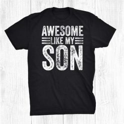 Awesome Like My Son Funny Mom Dad Mother Shirt