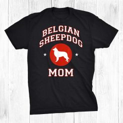 Belgian Sheepdog Mom Shirt