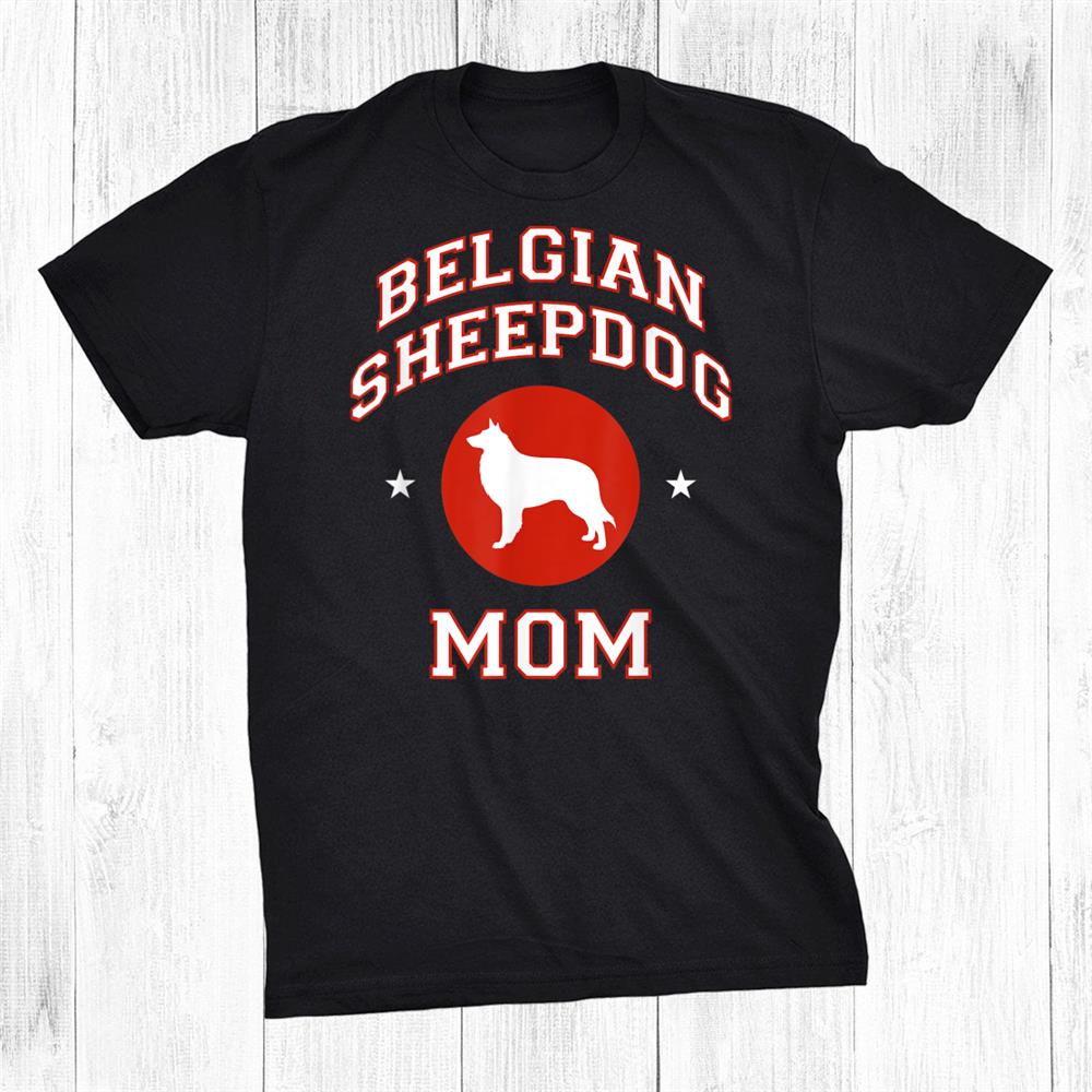 Belgian Sheepdog Mom Shirt