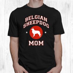 Belgian Sheepdog Mom Shirt
