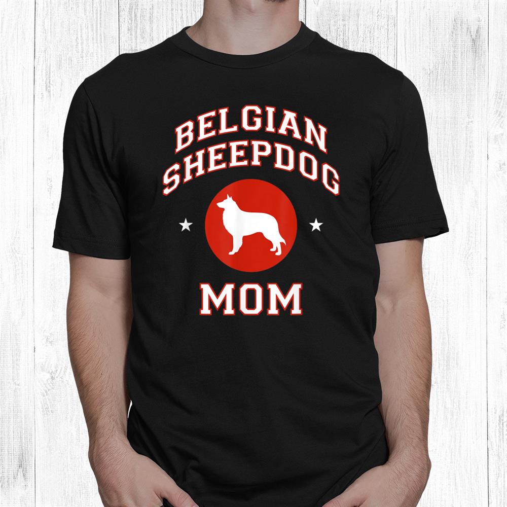 Belgian Sheepdog Mom Shirt