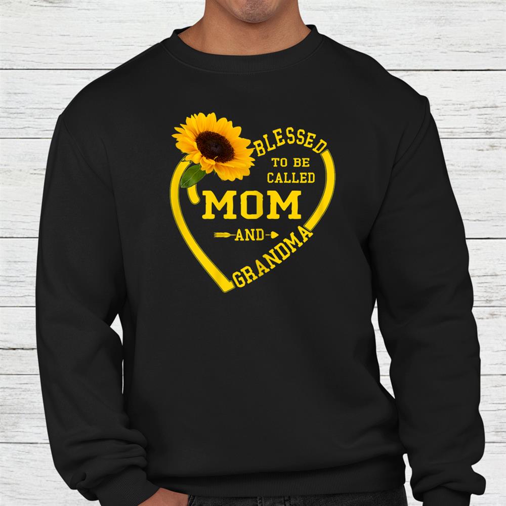 Blessed To Be Called Mom And Grandma Sunflower Shirt