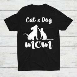 Cat And Dog Mom Shirt
