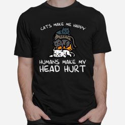 Cats Make Me Happy Humans Funny Kitten Fur Mom Dad Shirt