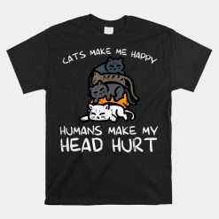 Cats Make Me Happy Humans Funny Kitten Fur Mom Dad Shirt