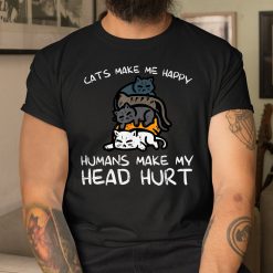 Cats Make Me Happy Humans Funny Kitten Fur Mom Dad Shirt