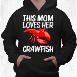 Cool Crawfish Art For Mom Mother Lobster Crawdad Boil Food Shirt