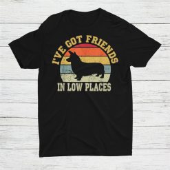 Corgi Mom Ive Got Friends In Low Place Shirt