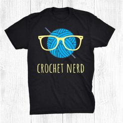 Crochet Nerd Funny Grandma Mom Crocheting Yarn Lover Shirt