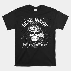 Dead Inside But Caffeinated Mom Skull Flower Shirt