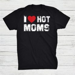 Distressed I Love Hot Moms Red Heart Shirt