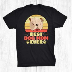 Dog Lover Owner Mothers Day Tshirt Best Dog Mom Ever Shirt