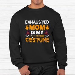 Exhausted Mom Is My Costume Witch Hat Halloween Shirt