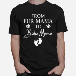 From Fur Mama To Baby Mama Dog Cat Owner New Mom Pregnant Shirt