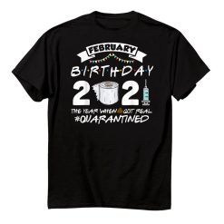 Funny Quarantined February Birthday Funny Birthday Shirt