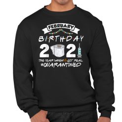Funny Quarantined February Birthday Funny Birthday Shirt