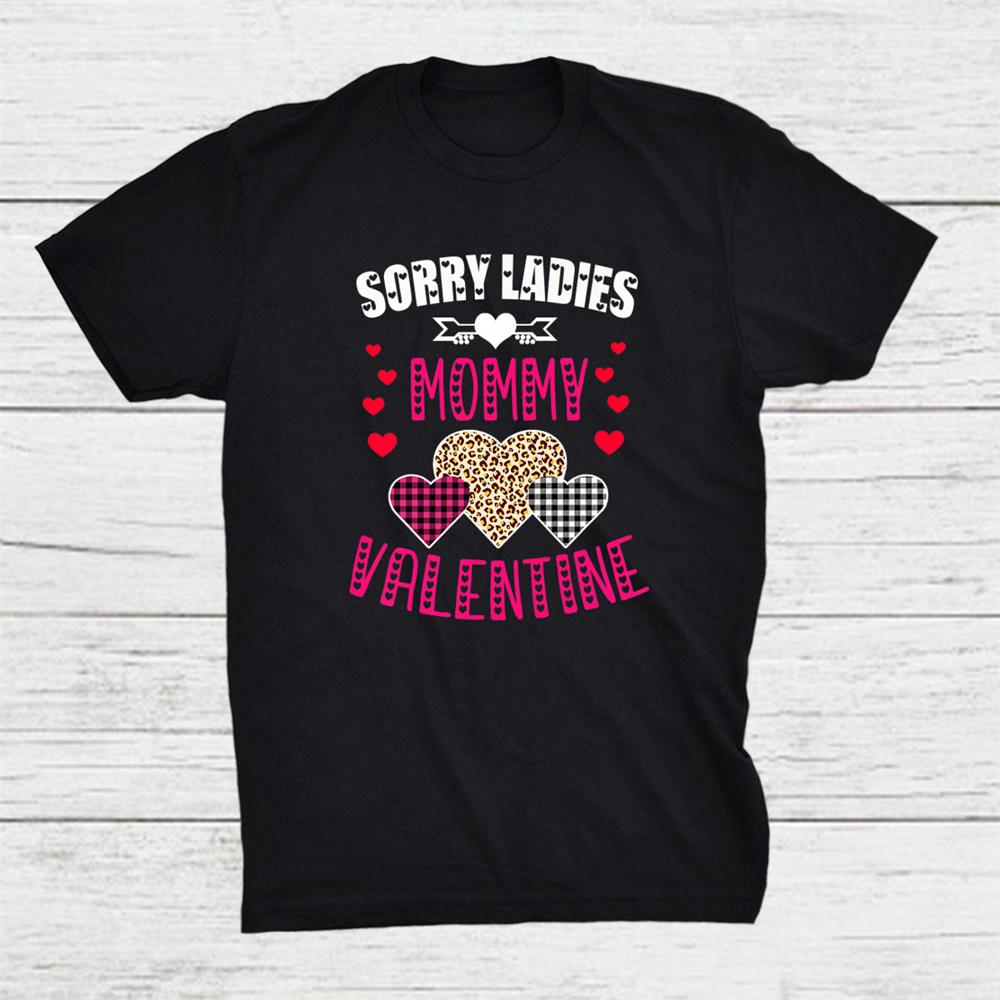 Funny Valentine Day Gift Sorry Ladies Mommy Is My Valentine Shirt