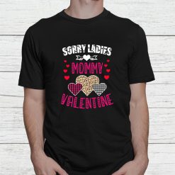 Funny Valentine Day Gift Sorry Ladies Mommy Is My Valentine Shirt