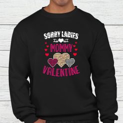 Funny Valentine Day Gift Sorry Ladies Mommy Is My Valentine Shirt