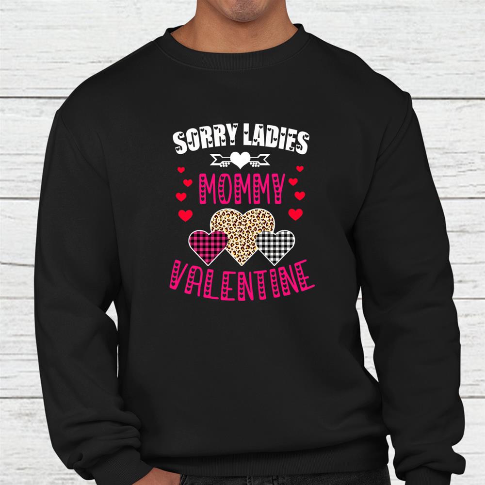 Funny Valentine Day Gift Sorry Ladies Mommy Is My Valentine Shirt