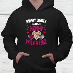 Funny Valentine Day Gift Sorry Ladies Mommy Is My Valentine Shirt