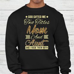 God Gifted Me Two Titles Mom Aunt Leopard Shirt
