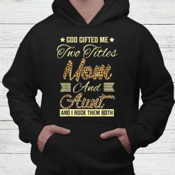 God Gifted Me Two Titles Mom Aunt Leopard Shirt