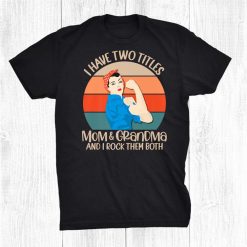 Grandma Tee I Have Two Titles Mom And Grandma Shirt