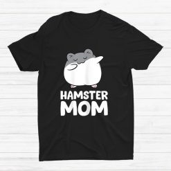 Hamster Owner Hamster Mom Shirt