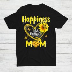 Happiness Is Being A Mom Sunflower Shirt